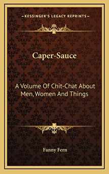 9781163738368-1163738360-Caper-Sauce: A Volume Of Chit-Chat About Men, Women And Things