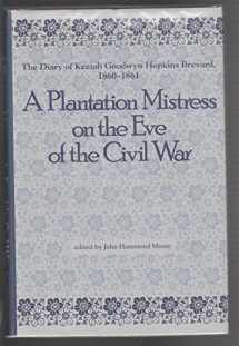 9780872498419-0872498417-A Plantation Mistress on the Eve of the Civil War: The Diary of Keziah Goodwyn Hopkins Brevard, 1860-1861 (WOMEN'S DIARIES AND LETTERS OF THE SOUTH)