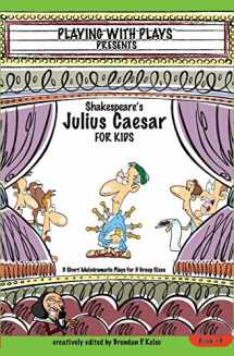 9781439213551-1439213550-Shakespeare's Julius Caesar for Kids: 3 Short Melodramatic Plays for 3 Group Sizes (Playing With Plays)