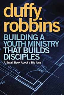9780310670308-0310670306-Building a Youth Ministry that Builds Disciples: A Small Book About a Big Idea
