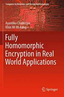 9789811363955-9811363951-Fully Homomorphic Encryption in Real World Applications (Computer Architecture and Design Methodologies)