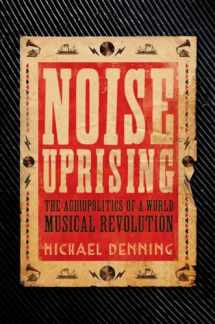 9781781688564-1781688567-Noise Uprising: The Audiopolitics of a World Musical Revolution