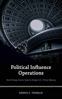 9781538103319-1538103311-Political Influence Operations: How Foreign Actors Seek to Shape U.S. Policy Making