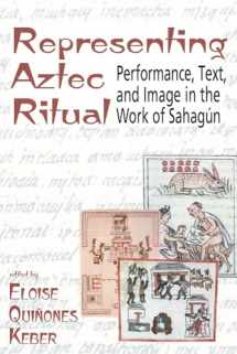 9781646421565-1646421566-Representing Aztec Ritual: Performance, Text, and Image in the Work of Sahagun (Mesoamerican Worlds)