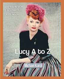 9780595297610-0595297617-Lucy A to Z: The Lucille Ball Encyclopedia