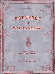 9781849497237-1849497230-Provence to Pondicherry: Recipes from France and Faraway