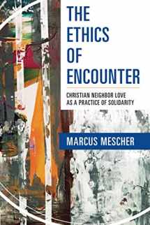 9781626983762-1626983763-The Ethics of Encounter: Christian Neighbor Love as a Practice of Solidarity
