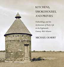 9780801447914-0801447917-Kitchens, Smokehouses, and Privies: Outbuildings and the Architecture of Daily Life in the Eighteenth-Century Mid-Atlantic