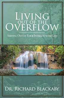9780692842379-0692842373-Living Out of the Overflow: Serving Out of Your Intimacy with God