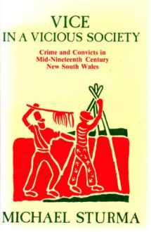 9780702219115-0702219118-Vice in a Vicious Society: Crime and Convicts in Mid Nineteenth-Century New South Wales