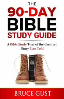 9781530607273-1530607272-The 90-Day Bible Study Guide: A Bible Study Tour of the Greatest Story Ever Told