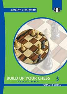 9781906552268-1906552266-Build Up Your Chess 3: Mastery (Yusupov's Chess School)