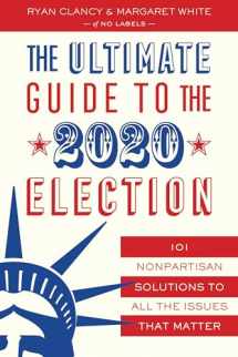 9781635766745-1635766745-The Ultimate Guide to the 2020 Election: 101 Nonpartisan Solutions to All the Issues that Matter