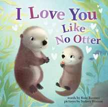 9781728213743-1728213746-I Love You Like No Otter: A Funny and Sweet Animal Board Book for Babies and Toddlers this Easter (Punderland)