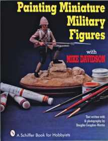 9780887406256-0887406254-Painting Miniature Military Figures (A Schiffer Book for Hobbyists)