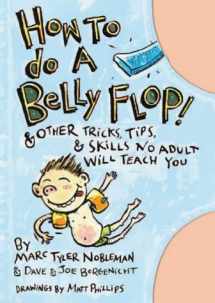 9781844584161-184458416X-How to Do a Belly Flop! : And Other Tricks, Tips and Skills No Adult Will Teach You