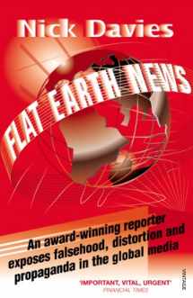 9780099512684-0099512688-Flat Earth News: An Award-Winning Reporter Exposes Falsehood, Distortion and Propaganda in the Global Media