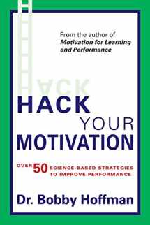 9780998845722-0998845728-Hack Your Motivation: Over 50 Science-based Strategies to Improve Performance