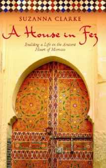 9781416578932-1416578935-A House in Fez: Building a Life in the Ancient Heart of Morocco