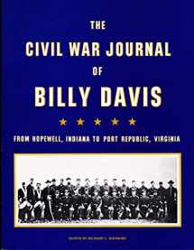 9780962329203-0962329207-The Civil War Journal of Billy Davis: From Hopewell, Indiana to Port Republic, Virginia