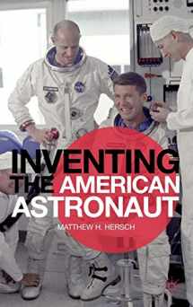 9781137025272-1137025271-Inventing the American Astronaut (Palgrave Studies in the History of Science and Technology)