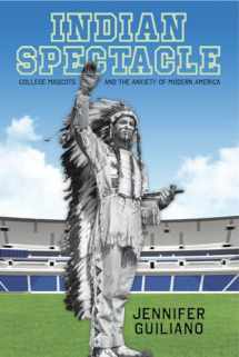 9780813565545-0813565545-Indian Spectacle: College Mascots and the Anxiety of Modern America (Critical Issues in Sport and Society)