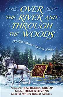 9781646490011-1646490010-Over the River and Through the Woods (Mindful Writers Retreat Series)