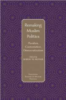 9780691120928-0691120927-Remaking Muslim Politics: Pluralism, Contestation, Democratization (Princeton Studies in Muslim Politics, 15)