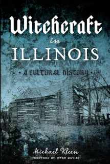 9781625858764-1625858760-Witchcraft in Illinois: A Cultural History