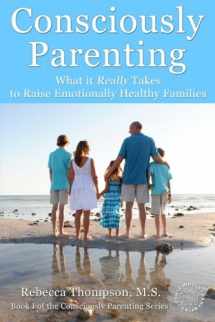 9780984275625-0984275622-Consciously Parenting: What it Really Takes to Raise Emotionally Healthy Families