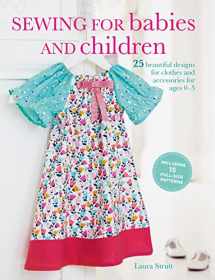 9781782494232-1782494235-Sewing for Babies and Children: 25 beautiful designs for clothes and accessories for ages 0–5