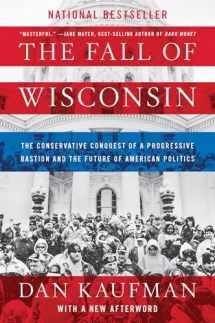 9780393357257-0393357252-The Fall of Wisconsin: The Conservative Conquest of a Progressive Bastion and the Future of American Politics