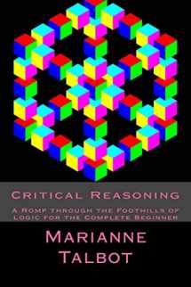 9781512066029-1512066028-Critical Reasoning: A Romp through the Foothills of Logic for the Complete Beginner