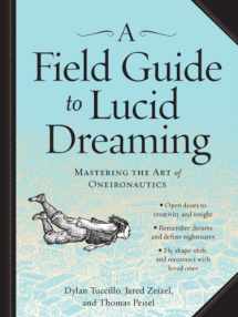 9780761177395-0761177396-A Field Guide to Lucid Dreaming: Mastering the Art of Oneironautics