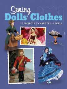 9781861085054-1861085052-Sewing Dolls' Clothes: 27 Projects to Make in 1:12 Scale