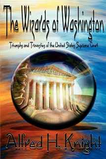 9780595405862-059540586X-The Wizards of Washington: Triumphs and Travesties of the United States Supreme Court