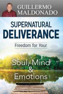 9781629115986-1629115983-Supernatural Deliverance: Freedom for your Soul, Mind and Emotions