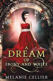 9780648305194-0648305198-A Dream of Ebony and White: A Retelling of Snow White (Beyond the Four Kingdoms)
