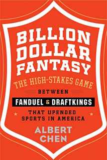9780544911147-0544911148-Billion Dollar Fantasy: The High-Stakes Game Between FanDuel and DraftKings That Upended Sports in America