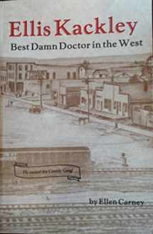9780892881994-0892881992-Ellis Kackley the Best Damn Doctor in the West (Soda Springs, Idaho)