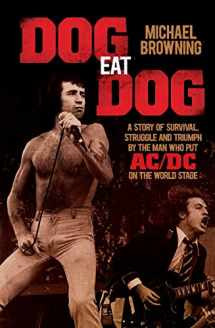 9781760111915-1760111910-Dog Eat Dog: A Story of Survival, Struggle and Triumph by the Man Who Put AC/DC on the World Stage