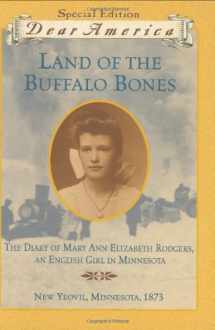 9780439220279-0439220270-Land of the Buffalo Bones: The Diary of Mary Ann Elizabeth Rodgers, An English Girl in Minnesota, New Yeovil, Minnesota 1873 (Dear America Series)