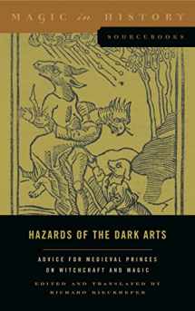 9780271078403-0271078405-Hazards of the Dark Arts: Advice for Medieval Princes on Witchcraft and Magic (Magic in History Sourcebooks)