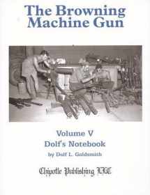 9780982391846-0982391846-The Browning Machine Gun: Volume 5: Dolf's Notebook
