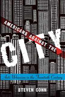 9780190636340-0190636343-Americans Against the City: Anti-Urbanism in the Twentieth Century