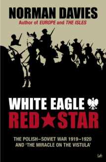 9780712606943-0712606947-White Eagle, Red Star: The Polish-Soviet War 1919-1920 and The Miracle on the Vistula