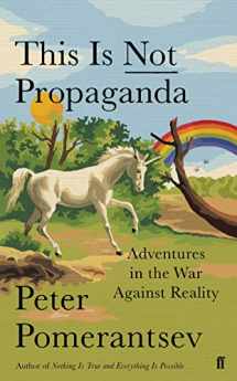 9780571338634-0571338631-This is Not Propaganda: Adventures in the War Against Reality