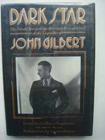 9780312182755-0312182759-Dark Star: The Untold Story of the Meteoric Rise and Fall of Legendary Silent Screen Star John Gilbert