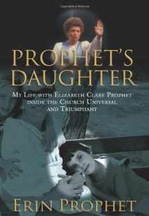 9781599219721-1599219727-Prophet's Daughter: My Life With Elizabeth Clare Prophet Inside The Church Universal And Triumphant