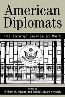 9780595329748-0595329748-AMERICAN DIPLOMATS: The Foreign Service at Work